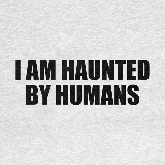 I am haunted by humans by D1FF3R3NT